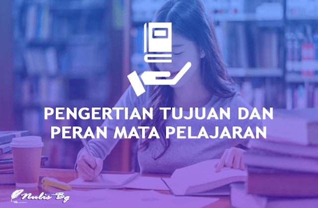 pengertian, tujuan dan peran mata pelajaran dalam pendidikan