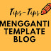 5 Tips Mengganti Template Blog Untuk Pemula