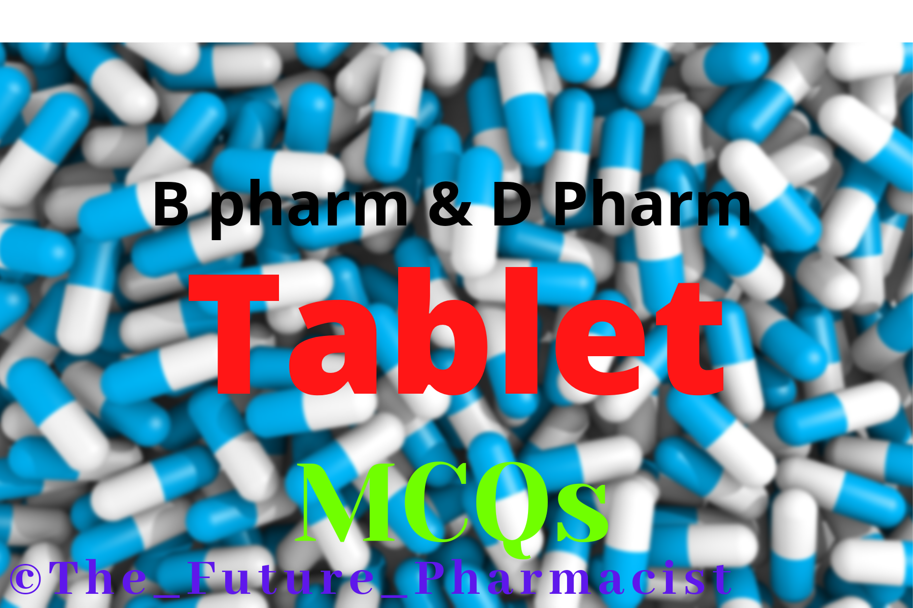 Tablets form Pharmaceutics Topic Wise MCQs for B pharmacy (sem 2) student and D Pharmacy (2 nd year) students as per PCI Syllabus | Free MCQs for GPAT and NIPER