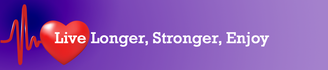 Live Longer, Stronger, Enjoy