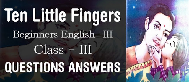 Ten Little Fingers class 3 Questions Answers, SCERT