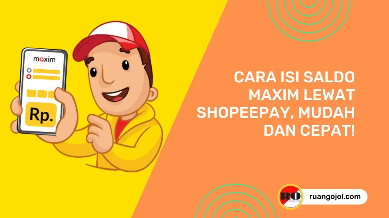 Cara Isi Saldo Maxim Lewat ShopeePay, Mudah dan Cepat!