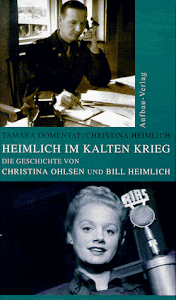 Heimlich im Kalten Krieg: Die Geschichte von Christina Ohlsen und Bill Heimlich (Aufbau-Sachbuch)