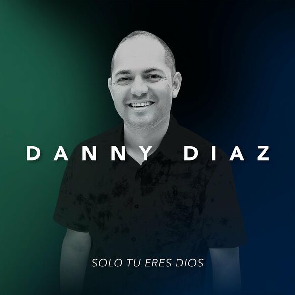 Danny Diaz – Solo Tu Eres Dios 2022