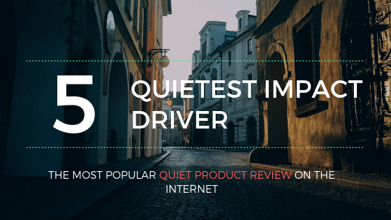 top 5 quietest impact drivers