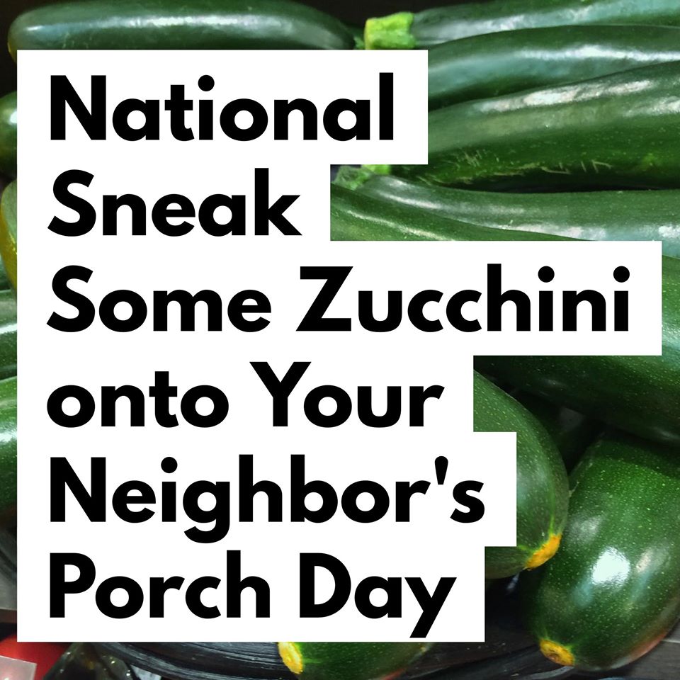 National Sneak Some Zucchini Onto Your Neighbor's Porch Day