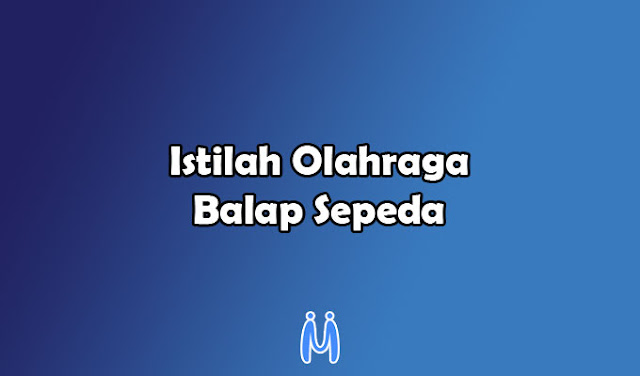 Istilah-istilah dalam Olahraga Balap Sepeda