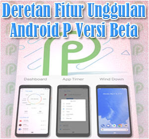 Deretan Fitur Unggulan Android P Versi Beta