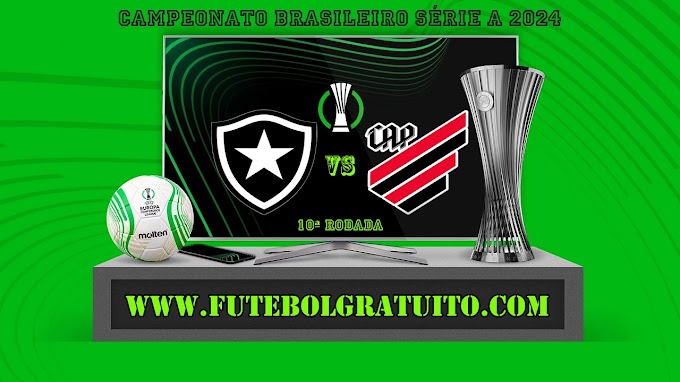 Assistir Botafogo x Athletico-PR ao vivo online grátis 19/06/2024