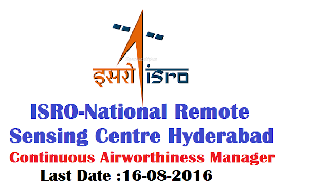 /2016/08/isro-recruitment-notification-National-Remote-Sensing-Centre-Continuous-Airworthiness-Manager-NRSC.html|ISRO Recruitment Notification 2016|NRSC Recruitment 2016GOVERNMENT OF INDIA DEPARTMENT OF SPACE INDIAN SPACE RESEARCH ORGANISATION NATIONAL REMOTE SENSING CENTRE BALANAGAR, HYDERABAD |National Remote Sensing Centre - Continuous Airworthiness Manager