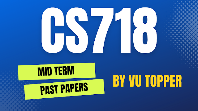 CS718 MIDTERM SOLVED PAST PAPERS | CS718 MIDTERM SOLVED PAST PAPERS MEGA FILE