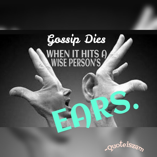 Gossip dies, when it hits a WISE person's ears.
