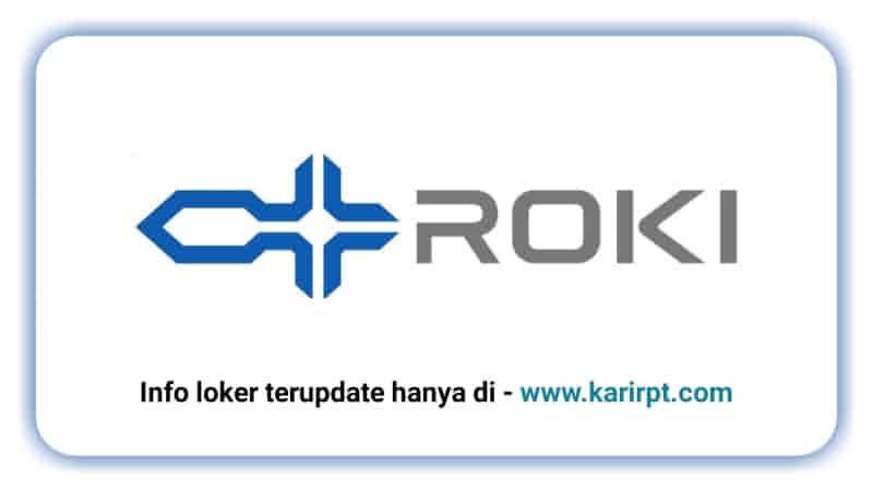 Info Loker PT Roki Indonesi