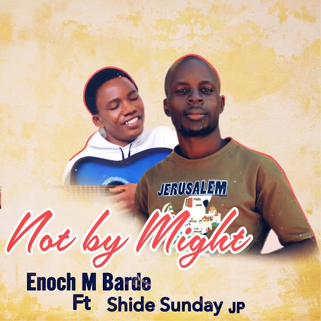 Download Not By Might by Enoch M Barde ft Shide Sunday JP