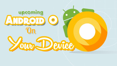 Get the Upcoming Android O Features on Your Android Device!