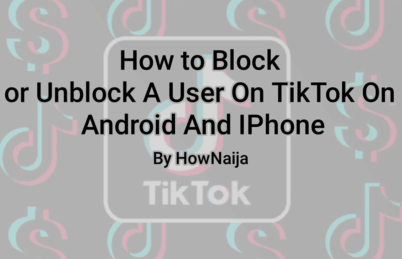 How to Block or Unblock A User On TikTok On Android And IPhone