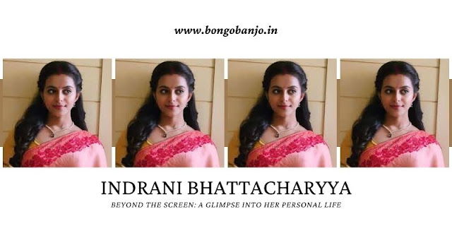 Indrani Bhattacharyya Beyond the Screen_ A Glimpse into Her Personal Life