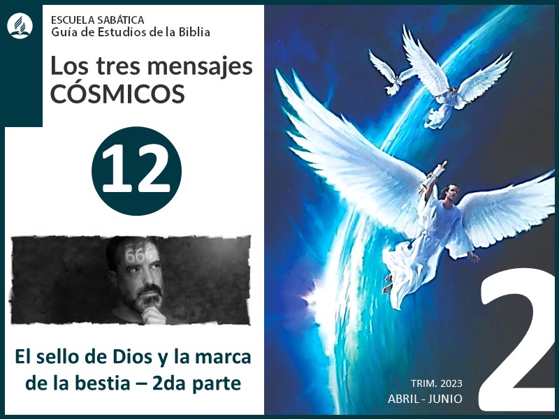 Lección 12: El sello de Dios y la marca de la bestia - Segunda parte | Los tres mensajes cósmicos | Escuela Sabática 2T 2023