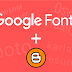 How to Add Google Fonts to Blogger Template