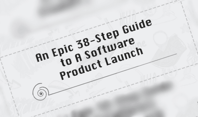 An Epic 38-Step Guide to a Software Product Launch