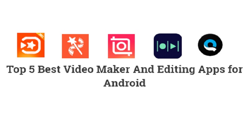 Top 5 Best Video Maker And Editing Apps for Android Free