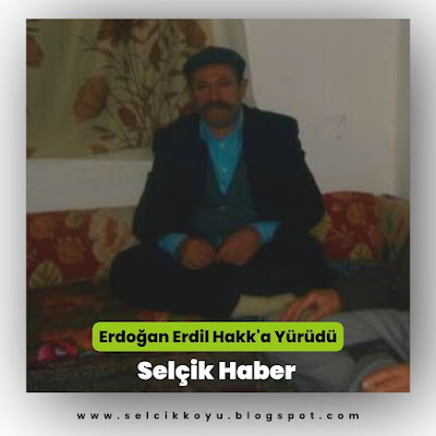 Erdoğan Erdil Dede Hakka Yürüdü / Selçik Haber