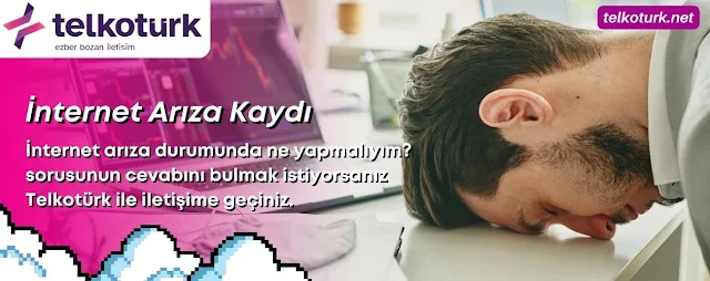 İnternet Arıza Kaydı - Telkotürk