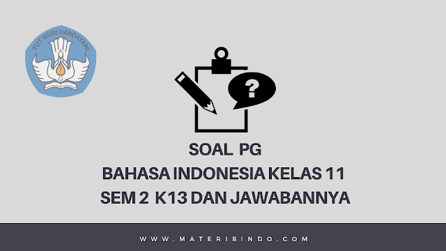 40+ Contoh Soal PG Bahasa Indonesia Kelas 11 Semester 2 dan Jawabannya (K13)