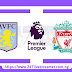 EPL '23/24: Aston Villa Vs Liverpool - Match Live Stream Free, Lineups, Match Preview