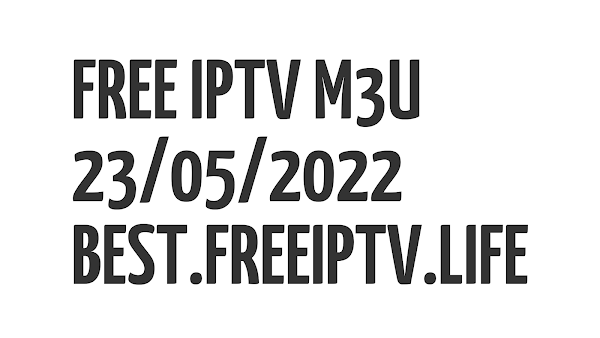 FREE IPTV LINKS DAILY M3U PLAYLISTS ( 91 LISTS ) 23 MAY 2022