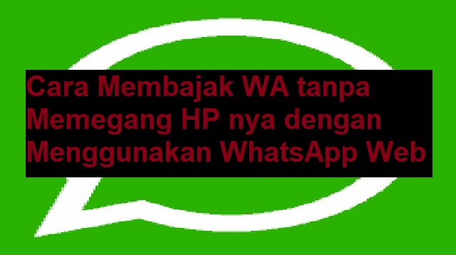 Cara Membajak WA tanpa Memegang HP nya