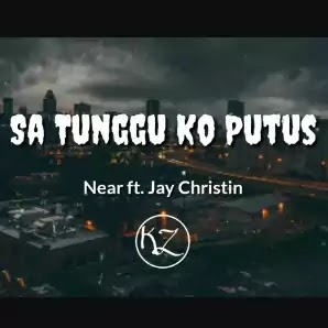 Sa Tunggu Ko Putus(feat. Jay Christin - Near