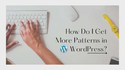 How Do I Get More Patterns in WordPress?