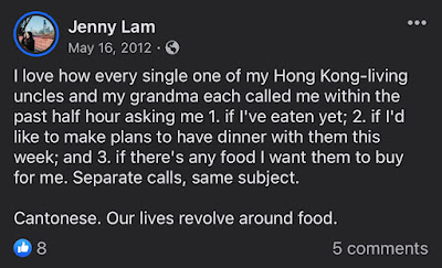 A screenshot of Jenny Lam's 2012 Facebook status at the end of her first full day alone in Hong Kong, which reads: "I love how every single one of my Hong Kong-living uncles and my grandma each called me within the past half hour asking me 1. if I've eaten yet; 2. if I'd like to make plans to have dinner with them this week; and 3. if there's any food I want them to buy for me. Separate calls, same subject. Cantonese. Our lives revolve around food."