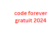 code forever gratuit 2024