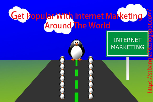 Get Popular With Internet Marketing Around The World