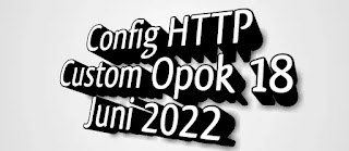 Config HTTP Custom Opok 18 Juni 2022
