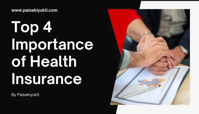 Top 4 Importance of Health Insurance- Paisekiyukti
