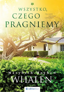 Wszystko, czego pragniemy - Marybeth Mayhew Whalen (PATRONAT MEDIALNY)