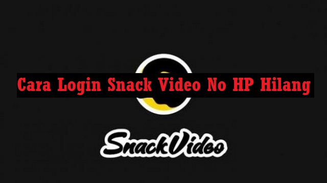 Cara Login Snack Video No HP Hilang