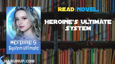 Read Heroine’s Ultimate System Novel Full Episode