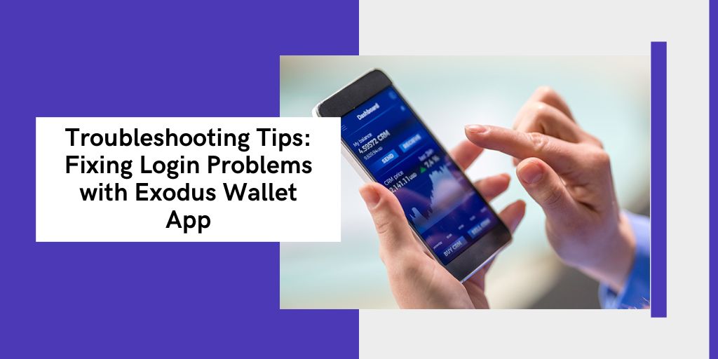 Troubleshooting Tips: Fixing Login Problems with Exodus Wallet App