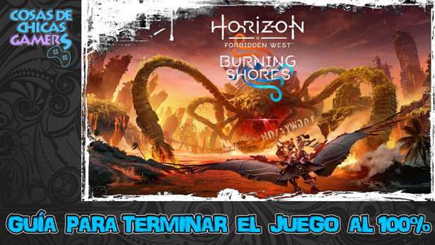 Guía de Horizon Forbbiden West Burning Shores (DLC) para completar el juego al 100%