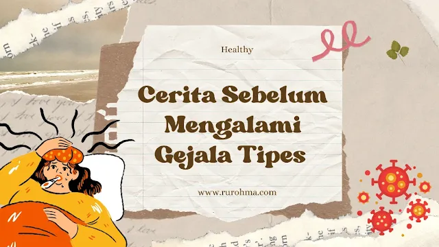 Cerita Sebelum alami Gejala Tipes