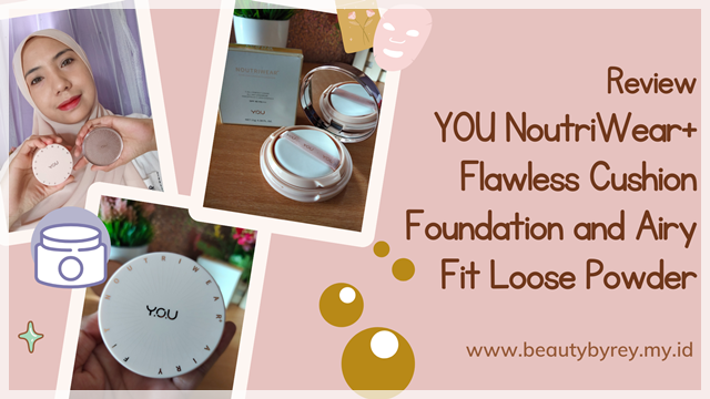 Review YOU NoutriWear+ Flawless Cushion Foundation and Airy Fit Loose Powder