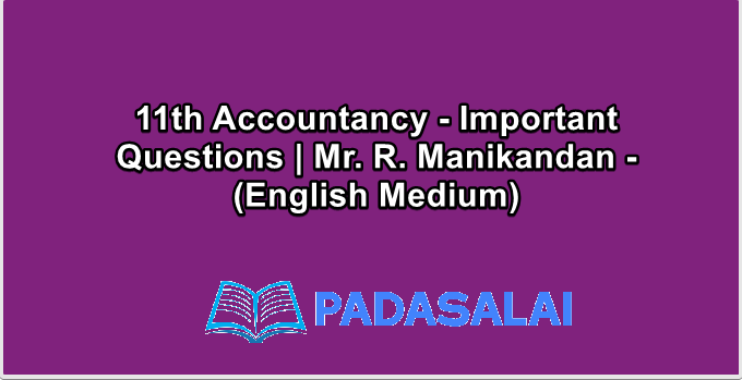 11th Accountancy - Important Questions | Mr. R. Manikandan - (English Medium)