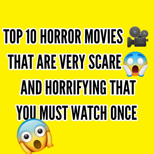 Top 10 HORROR Movies that are very Horrible,Scare😱😱