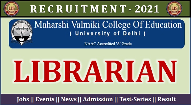 Recruitment for Librarian at Maharshi Valimiki College of Education : University of Delhi