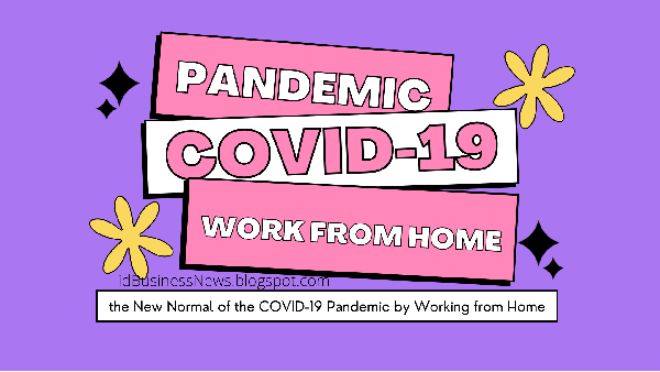 Towards the New Normal of the COVID-19 Pandemic by Working from Home, work from home pandemic, work from home during pandemic, working from home during the pandemic, pandemic work from home, pandemic and work from home