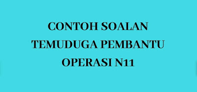 Contoh Soalan Temuduga Pembantu Operasi N11 - SPA